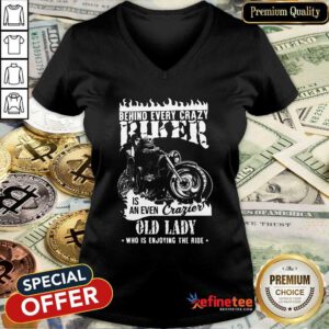Hot Behind Every Crazy Buker Is An Even Crazier Old Lady Who Is Enjoying The Ride V-neck - Design By Refinetee.com