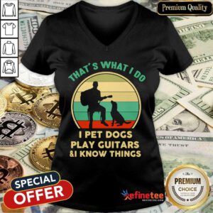 Hot Thats What I Do I Pet Cats Play Guitars And I Know Things Vintage V-neck