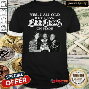 Hot Yes I Am Old But I Saw Bee Gees On Stage Signatures Shirt - Design By Refinetee.com