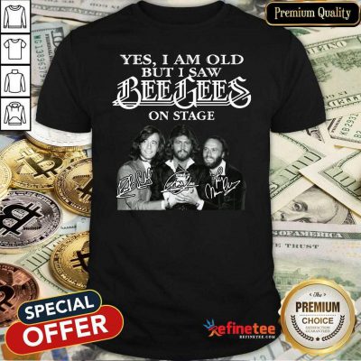 Hot Yes I Am Old But I Saw Bee Gees On Stage Signatures Shirt - Design By Refinetee.com