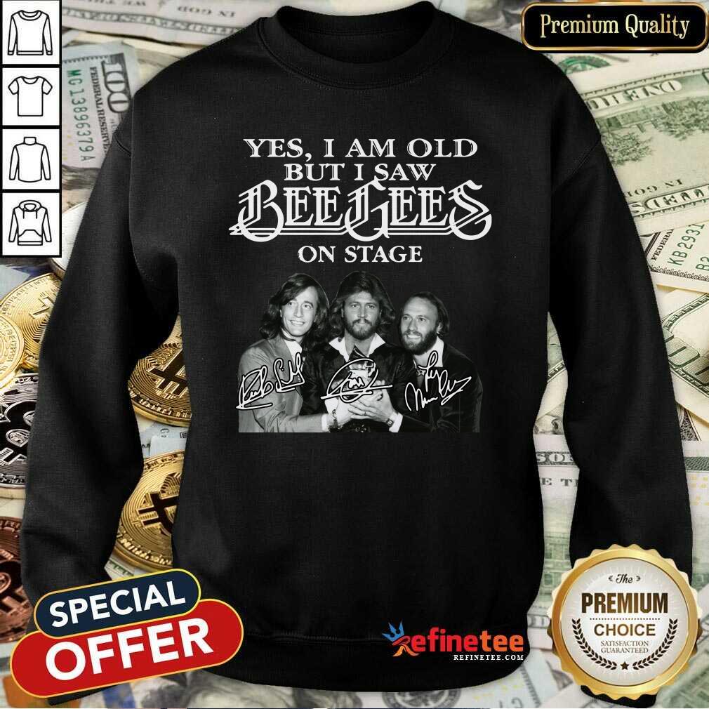Hot Yes I Am Old But I Saw Bee Gees On Stage Signatures Sweatshirt - Design By Refinetee.com Yes I Am Old But I Saw Bee Gees On Stage Signatures Sweatshirt - Design By Refinetee.com
