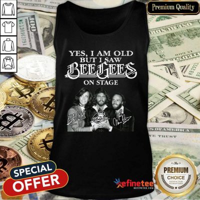 Hot Yes I Am Old But I Saw Bee Gees On Stage Signatures Tank Top - Design By Refinetee.com