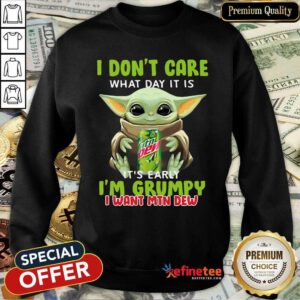 Lovely Baby Yoda I Dont Care What Day It Is Its Early I’m Grumpy I Want MTN Dew