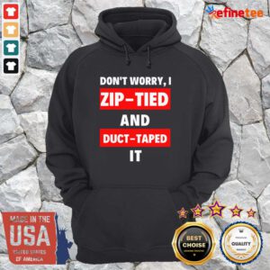 Lovely Dont Worry I Zip Tied and Duct Taped It Hoodie