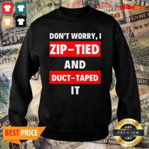 Lovely Dont Worry I Zip Tied and Duct Taped It Sweater