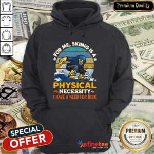 Lovely For Me Skiing Is A Physical Necessity I Have A Need For Risk Vintage Hoodie