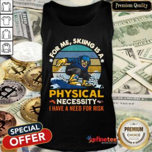 Lovely For Me Skiing Is A Physical Necessity I Have A Need For Risk Vintage Tank Top
