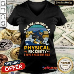 Lovely For Me Skiing Is A Physical Necessity I Have A Need For Risk Vintage V-neck