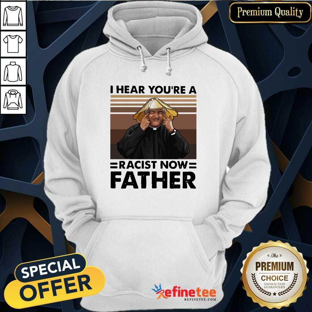 Lovely I Hear You’re A Racist Now Father Vintage Hoodie - Design By Refinetee.com I Hear You’re A Racist Now Father Vintage Hoodie - Design By Refinetee.com