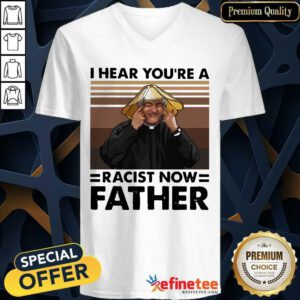 Lovely I Hear You’re A Racist Now Father Vintage V-neck - Design By Refinetee.com