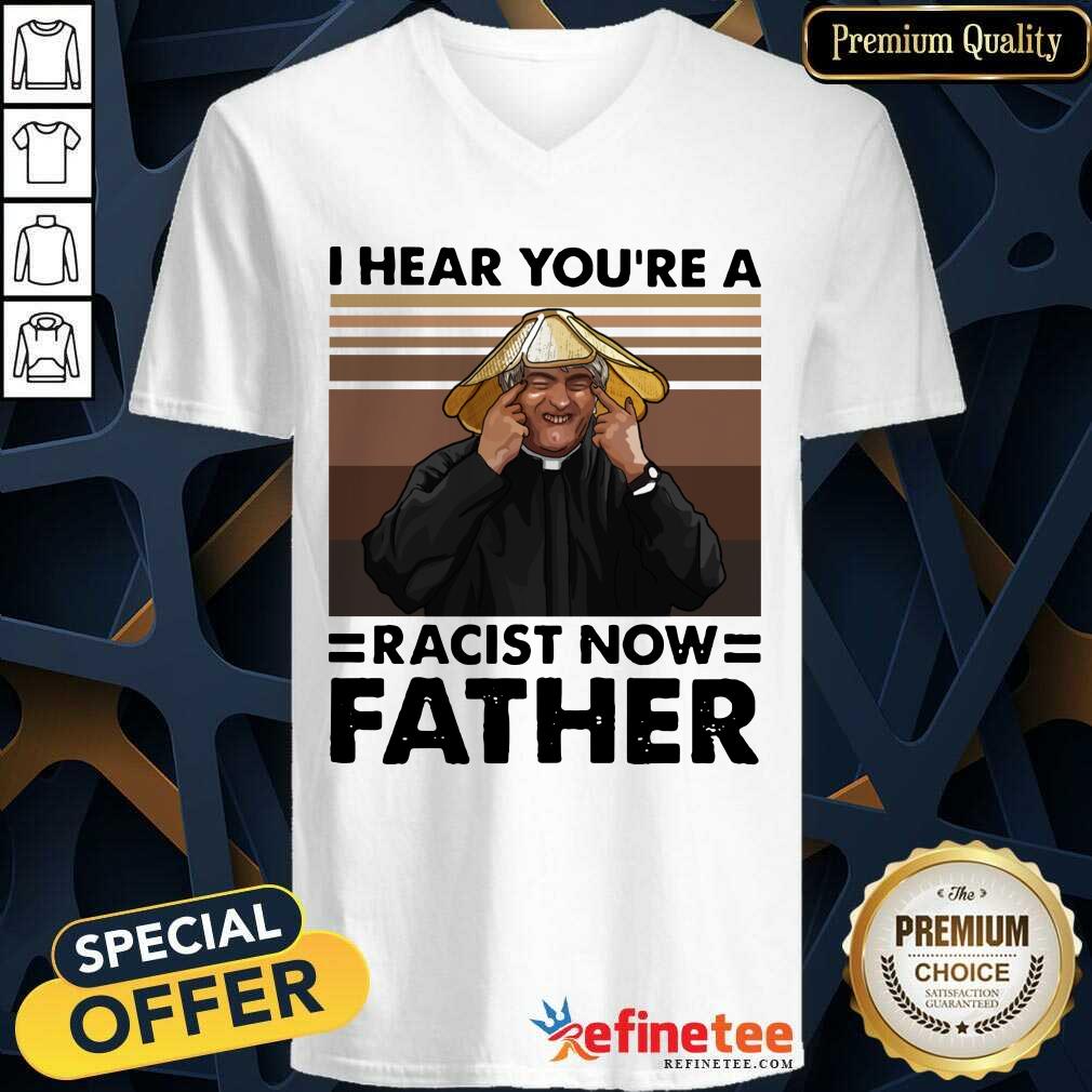Lovely I Hear You’re A Racist Now Father Vintage V-neck - Design By Refinetee.com I Hear You’re A Racist Now Father Vintage V-neck - Design By Refinetee.com