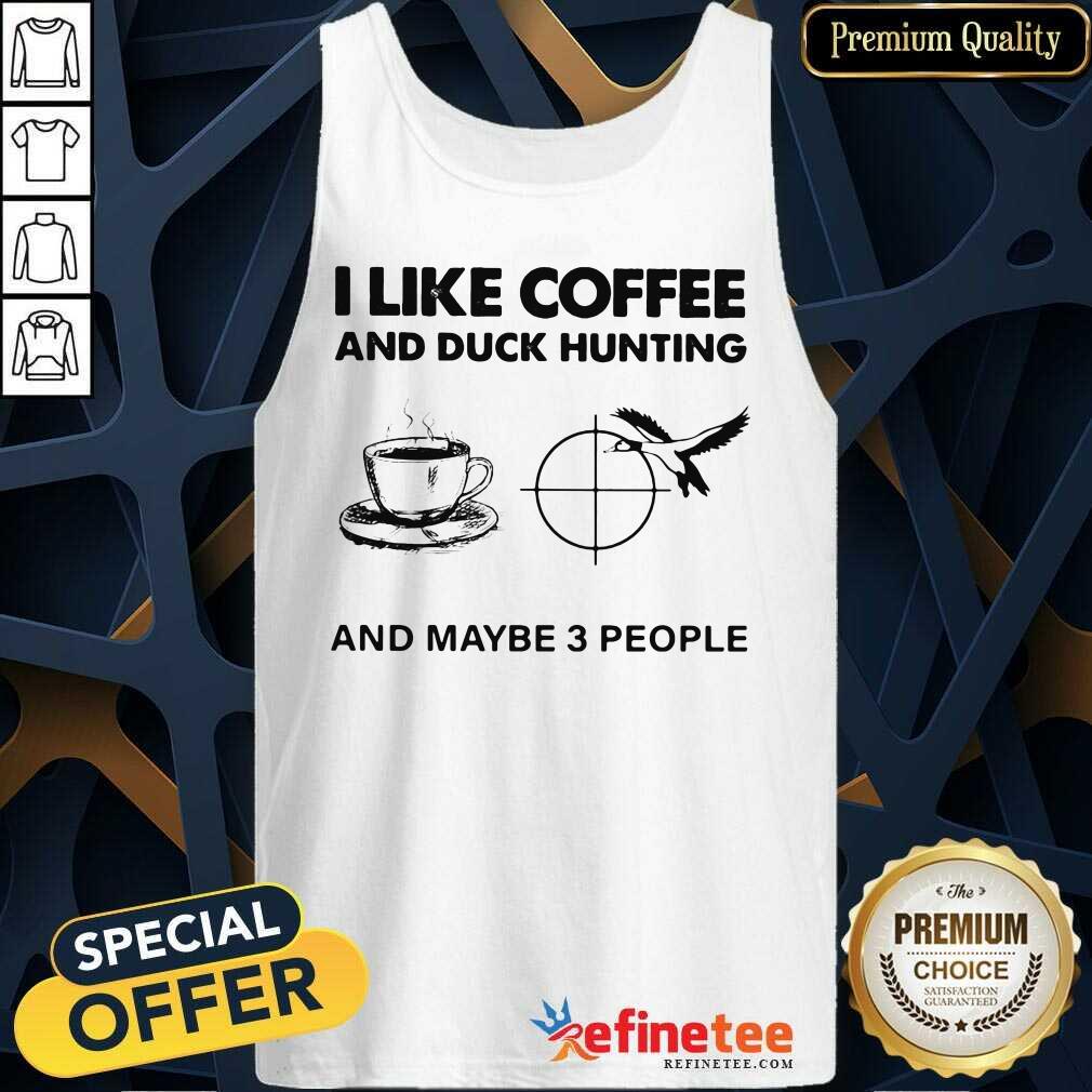 Lovely I like Coffee And Duck Hunting And Maybe 3 People Tank Top Lovely I like Coffee And Duck Hunting And Maybe 3 People Tank Top