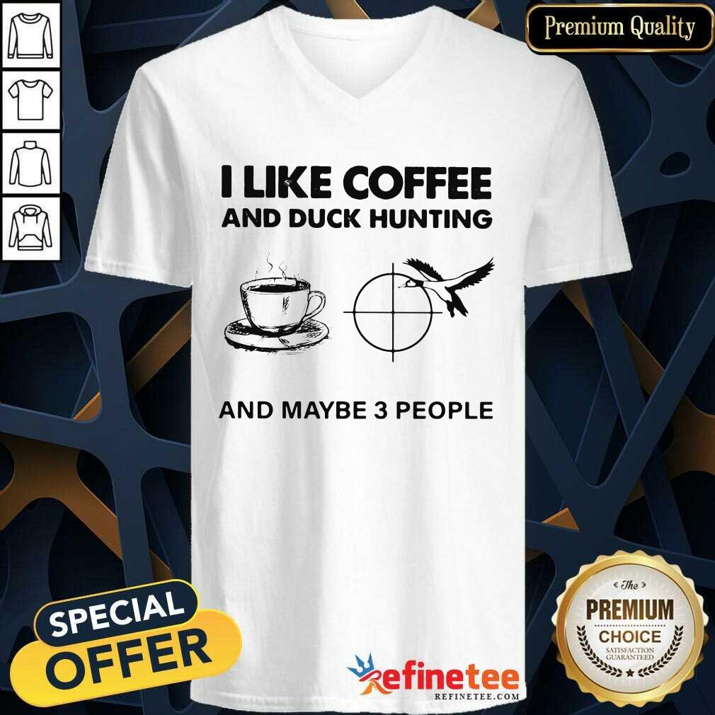 Lovely I like Coffee And Duck Hunting And Maybe 3 People V-neck Lovely I like Coffee And Duck Hunting And Maybe 3 People V-neck