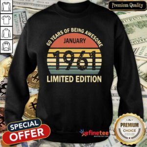 Lovely Vintage 60 Years Of Being Awesome January 1961 Limited Edition Funny Sweatshirt - Design By Refinetee.com