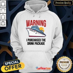 Lovely Warning I Purchased The Drink Package Hoodie - Design By Refinetee.com