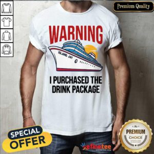 Lovely Warning I Purchased The Drink Package Shirt - Design By Refinetee.com