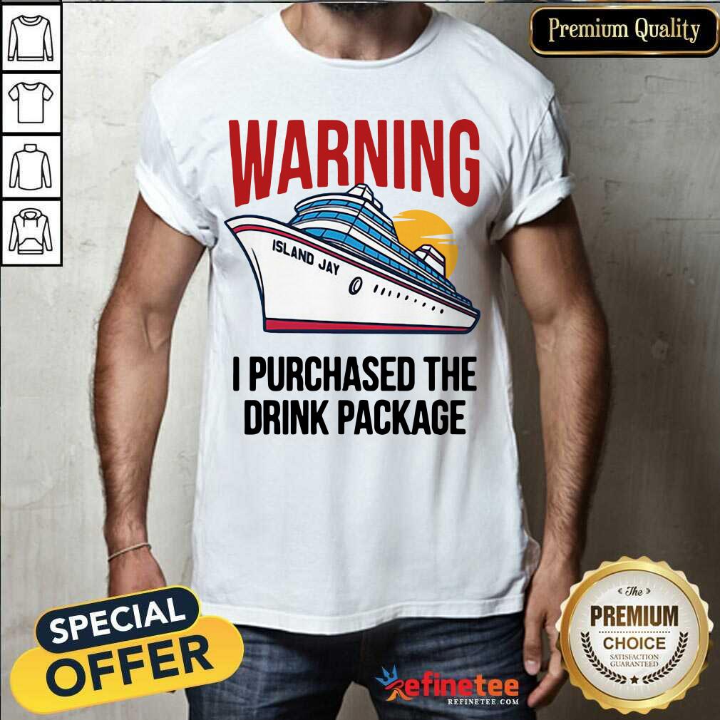 Lovely Warning I Purchased The Drink Package Shirt - Design By Refinetee.com