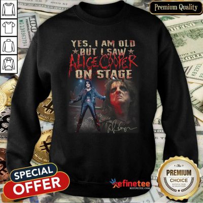 Lovely Yes I Am Old But I Saw Alice Cooper On Stage Sweatshirt