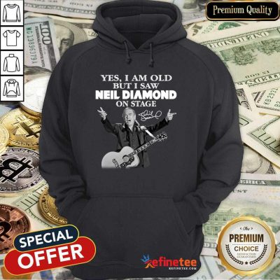Lovely Yes I Am Old But I Saw Neil Diamond On Stage Signature Hoodie - Design By Refinetee.com