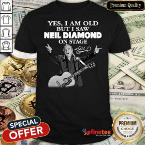 Lovely Yes I Am Old But I Saw Neil Diamond On Stage Signature Shirt - Design By Refinetee.com