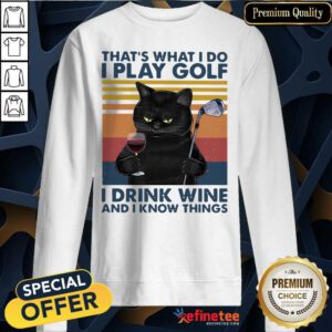 Nice Black Cat That’s What I Do I Play Golf I Drink Wine And I Know Things Vintage Sweatshirt