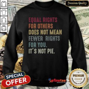 Nice Equal Rights For Others Does Not Mean Fewer Rights For You Sweatshirt