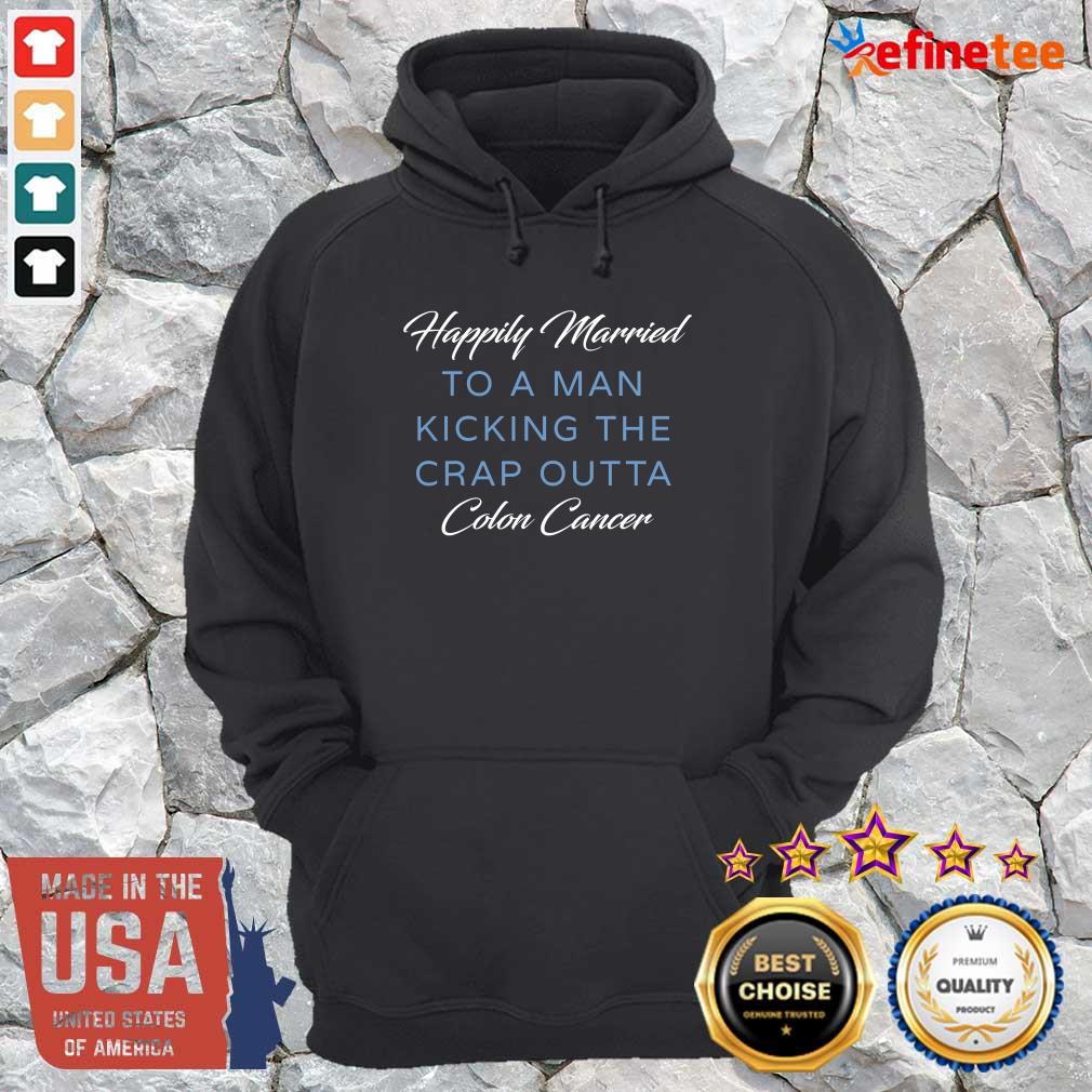 Nice Happily Married Man Kicking Colon Cancer Hoodie Nice Happily Married Man Kicking Colon Cancer Hoodie