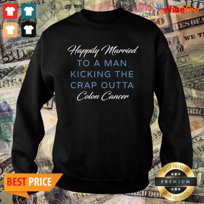 Nice Happily Married Man Kicking Colon Cancer Sweater