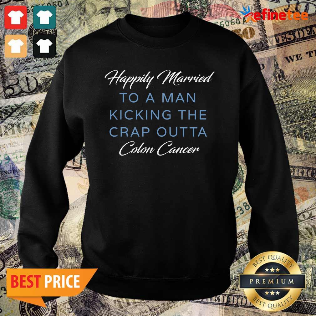 Nice Happily Married Man Kicking Colon Cancer Sweater Nice Happily Married Man Kicking Colon Cancer Sweater