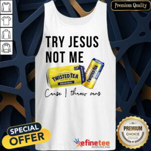 Nice Twisted Tea Try Jesus Not Me Cause I Throw Caus Tank Top - Design By Refinetee.com