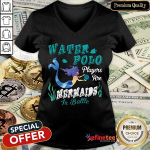 Nice Water Polo Players Are Mermaids In Battle V-neck - Design By Refinetee.com