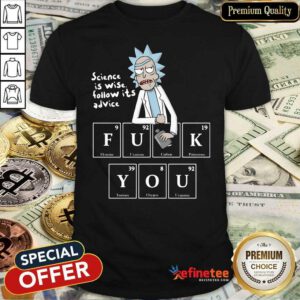 Official Rick Sanchez Science Is Wise Follow Its Advice Fuck You Shirt - Design By Refinetee.com