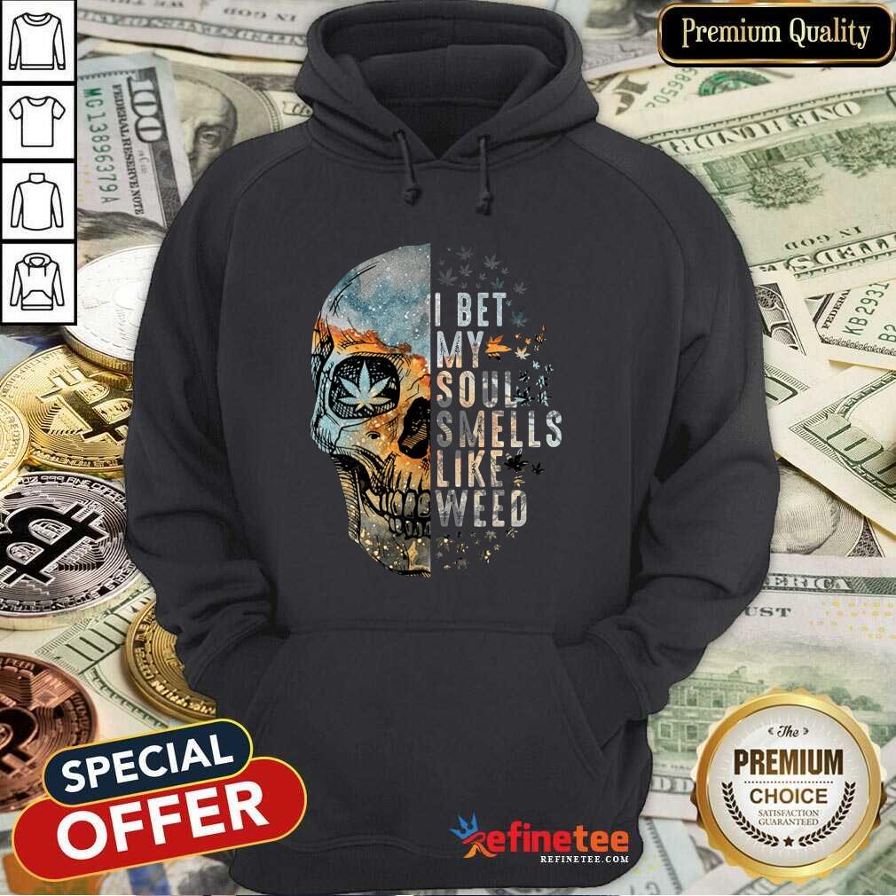 Official Skull I Bet My Soul Smells Like Weed Hoodie Official Skull I Bet My Soul Smells Like Weed Hoodie