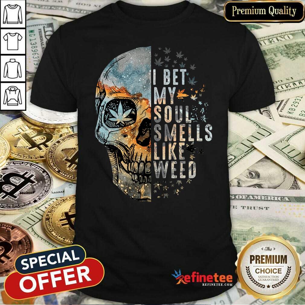 Official Skull I Bet My Soul Smells Like Weed Shirt