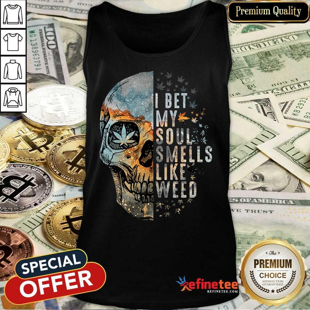 Official Skull I Bet My Soul Smells Like Weed Tank Top Official Skull I Bet My Soul Smells Like Weed Tank Top
