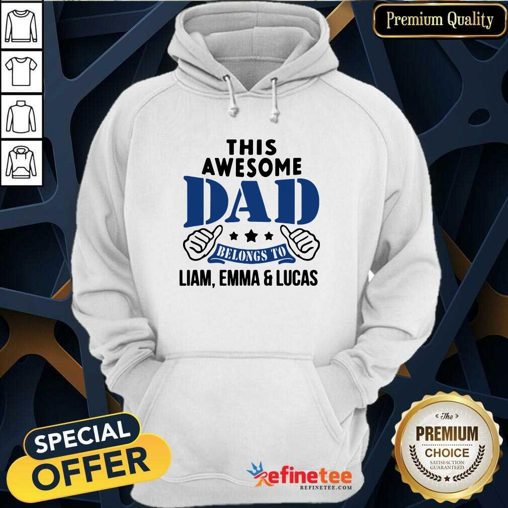 Official This Awesome Dad Belongs To Liam Emma And Lucas Hoodie - Design By Refinetee.com his Awesome Dad Belongs To Liam Emma And Lucas Hoodie - Design By Refinetee.com