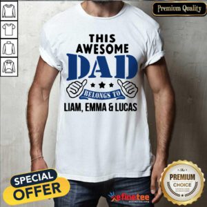 Official This Awesome Dad Belongs To Liam Emma And Lucas Shirt - Design By Refinetee.com