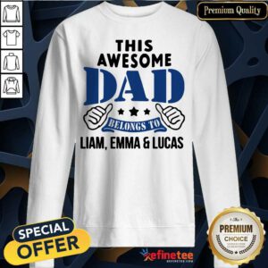 Official This Awesome Dad Belongs To Liam Emma And Lucas Sweatshirt - Design By Refinetee.com
