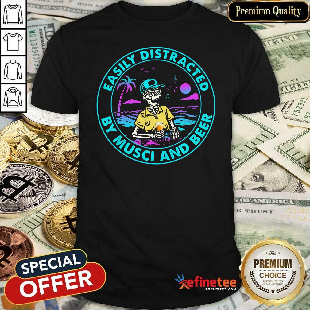 Perfect Easily Distracted By Music And Beer Skull Shirt