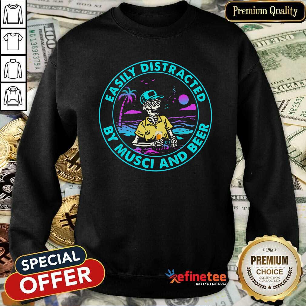 Perfect Easily Distracted By Music And Beer Skull Sweatshirt Perfect Easily Distracted By Music And Beer Skull Sweatshirt