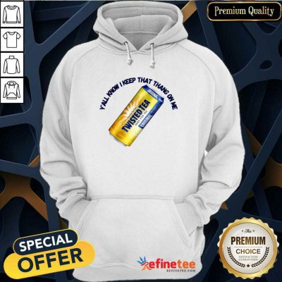 Perfect Twisted Tea Y’all Know I Keep That Thang On Me Hoodie - Design By Refinetee.com