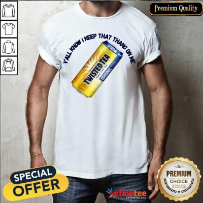 Perfect Twisted Tea Y’all Know I Keep That Thang On Me Shirt - Design By Refinetee.com