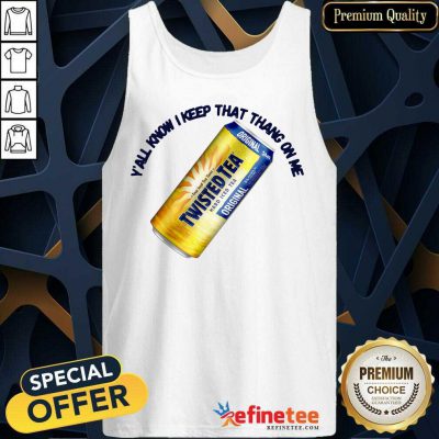 Perfect Twisted Tea Y’all Know I Keep That Thang On Me Tank Top - Design By Refinetee.com