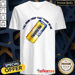 VPerfect Twisted Tea Y’all Know I Keep That Thang On Me -neck - Design By Refinetee.com