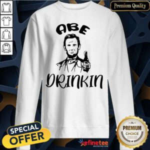 Premium Abe Drinkin Abraham Drinkin Sweatshirt