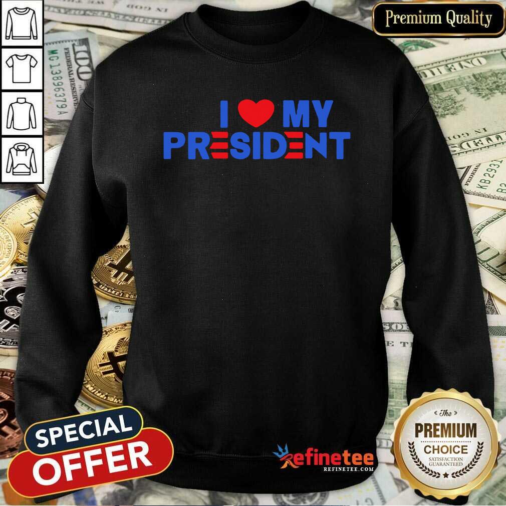 Premium I Heart My President 2021 Sweatshirt Premium I Heart My President 2021 Sweatshirt