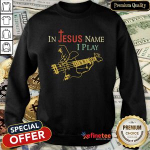 Premium In Jesus Name I Play Guitar Sweatshirt