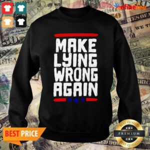 Premium Make Lying Wrong Again Anti Trump Campaign Sweater