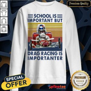 Premium School Important Drag Racing Vintage Sweatshirt