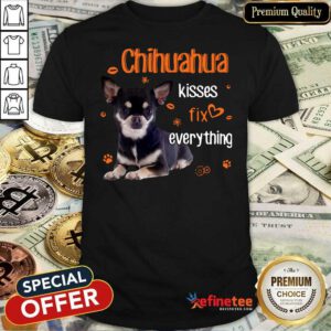 Pretty Chihuahua Kisses Fix Everything Shirt - Design By Refinetee.com